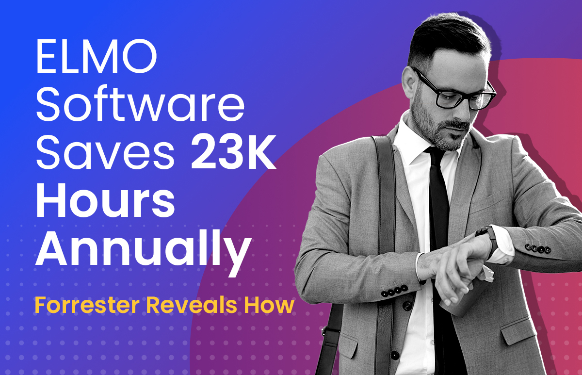 Saved 23K Hours Annually ELMO Software Forrester Study