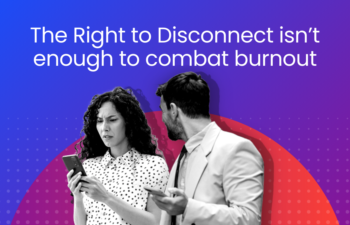 The Right to Disconnect isn’t enough to combat burnout