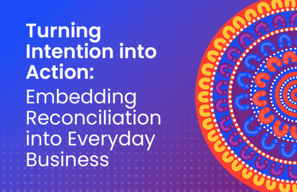 Reconciliation Action Plan: Embed in Everyday Business