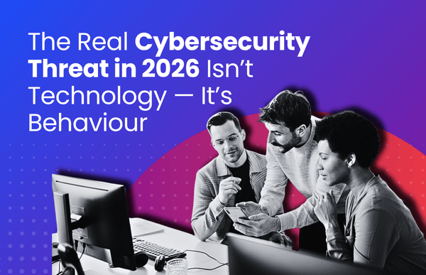 Cybersecurity Threat in 2026 Isn't Technology, It's Behaviour